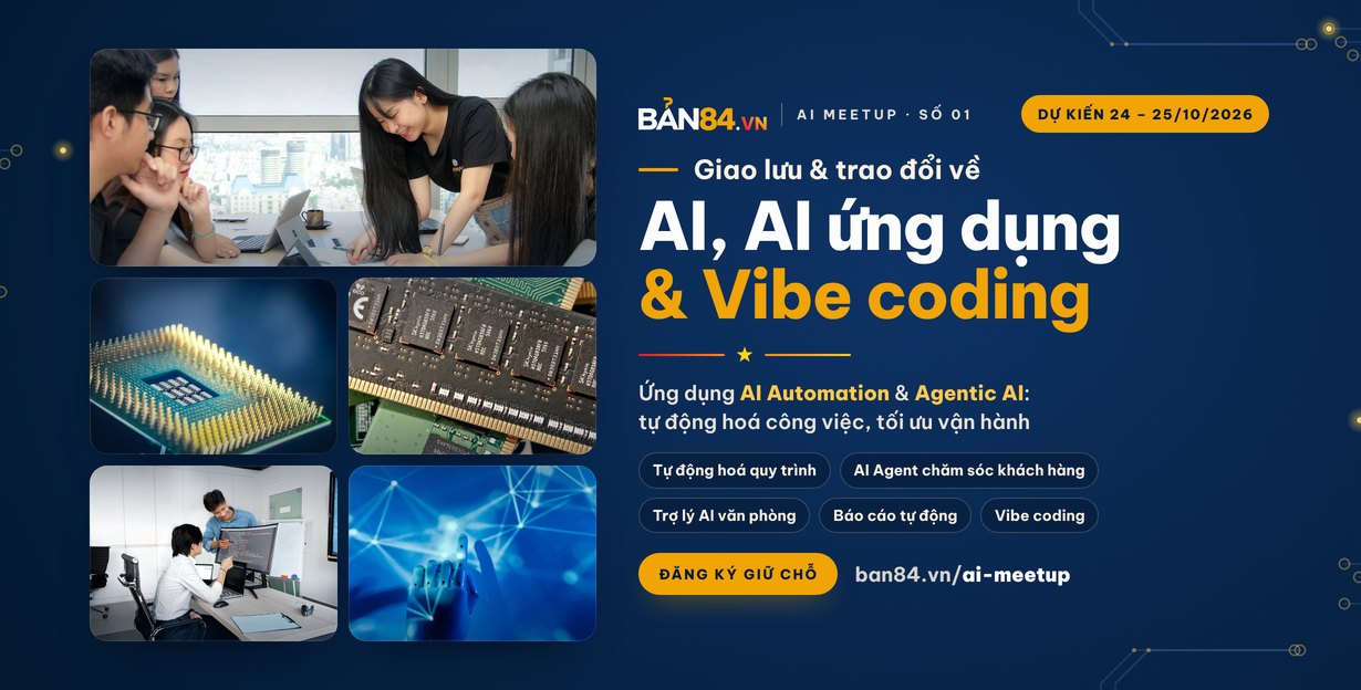 Ảnh bìa AI Meetup #01: giao lưu và trao đổi về AI, AI ứng dụng và Vibe coding, dự kiến cuối tuần 24 – 25/10/2026, đăng ký tại ban84.vn/ai-meetup